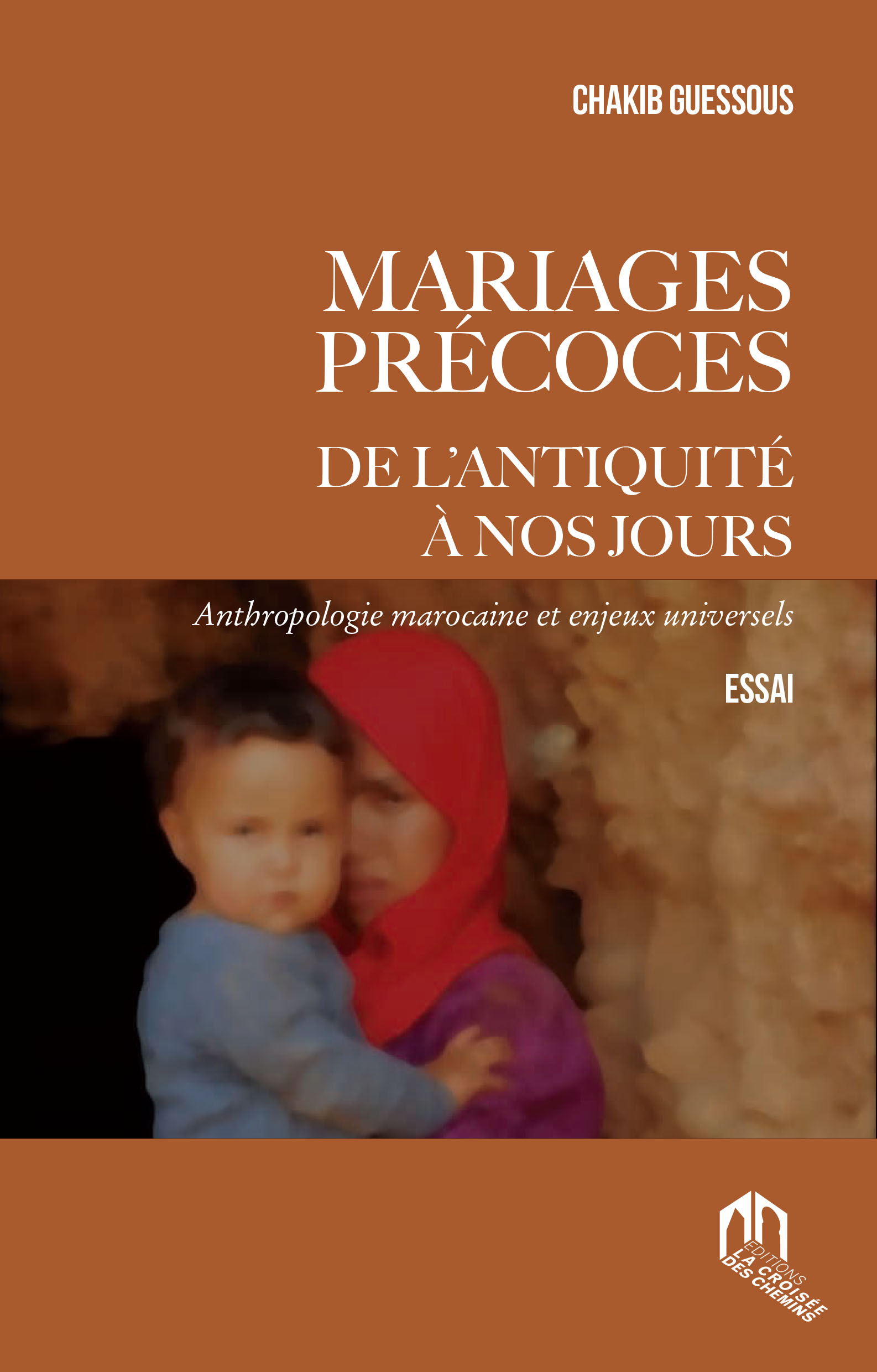 MARIAGES PRÉCOCES. DE L'ANTIQUITÉ À NOS JOURS. ANTHROPOLOGIE MAROCAINE ET ENJEUX UNIVERSELS